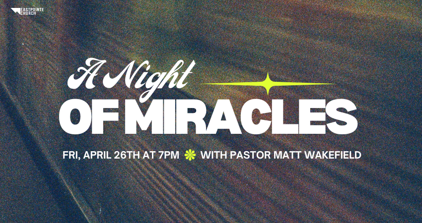Eastpointe Church: A Night of Miracles