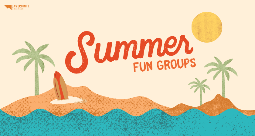 Join Eastpointe Church for our Summer Fun Groups