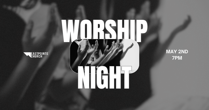 Eastpointe Worship night May 2nd 7pm 2026